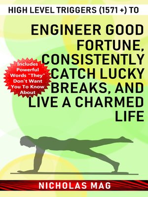 cover image of High Level Triggers (1571 +) to Engineer Good Fortune, Consistently Catch Lucky Breaks, and Live a Charmed Life